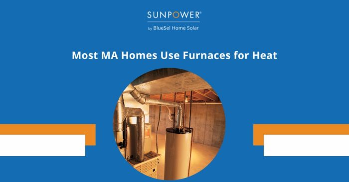 Most Massachusetts homes use furnaces for heat.